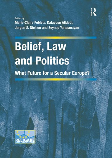 Marie-Claire Foblets, Katayoun Alidadi, Zeynep Yanasmayan - Belief, Law and Politics, Häftad