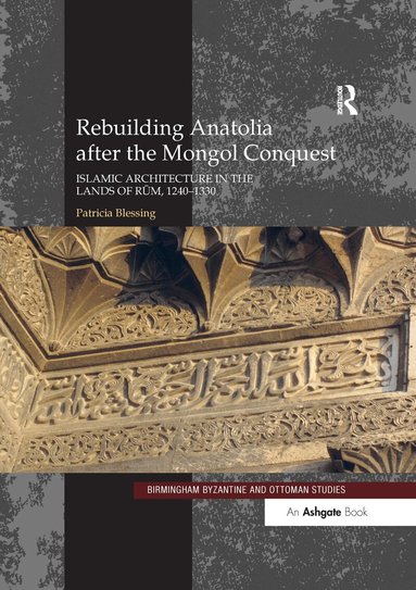 Patricia Blessing - Rebuilding Anatolia after the Mongol Conquest, Häftad
