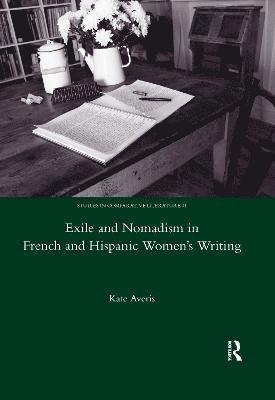 Kate Averis - Exile and Nomadism in French and Hispanic Women's Writing, Häftad