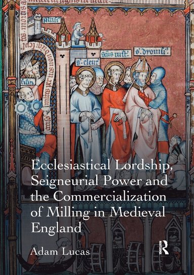 bokomslag Ecclesiastical Lordship, Seigneurial Power and the Commercialization of Milling in Medieval England