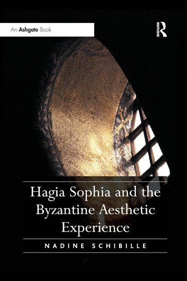 Nadine Schibille - Hagia Sophia and the Byzantine Aesthetic Experience, Häftad