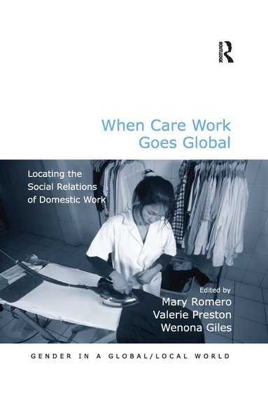 Mary Romero, Valerie Preston, Wenona Giles - When Care Work Goes Global, Häftad