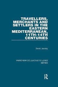 bokomslag Travellers, Merchants and Settlers in the Eastern Mediterranean, 11th-14th Centuries