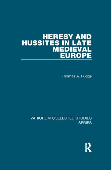 Thomas A. Fudge - Heresy and Hussites in Late Medieval Europe, Häftad