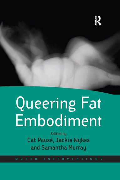 Cat Pausé, Jackie Wykes, Samantha Murray - Queering Fat Embodiment, Häftad