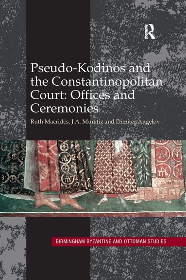 Ruth Macrides, J.A. Munitiz, Dimiter Angelov - Pseudo-Kodinos and the Constantinopolitan Court: Offices and Ceremonies, Häftad