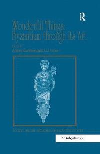 bokomslag Wonderful Things: Byzantium through its Art