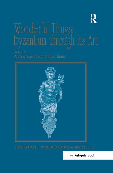 Liz James, Antony Eastmond - Wonderful Things: Byzantium through its Art, Häftad