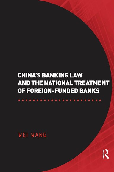 Wei Wang - China's Banking Law and the National Treatment of Foreign-Funded Banks, Häftad