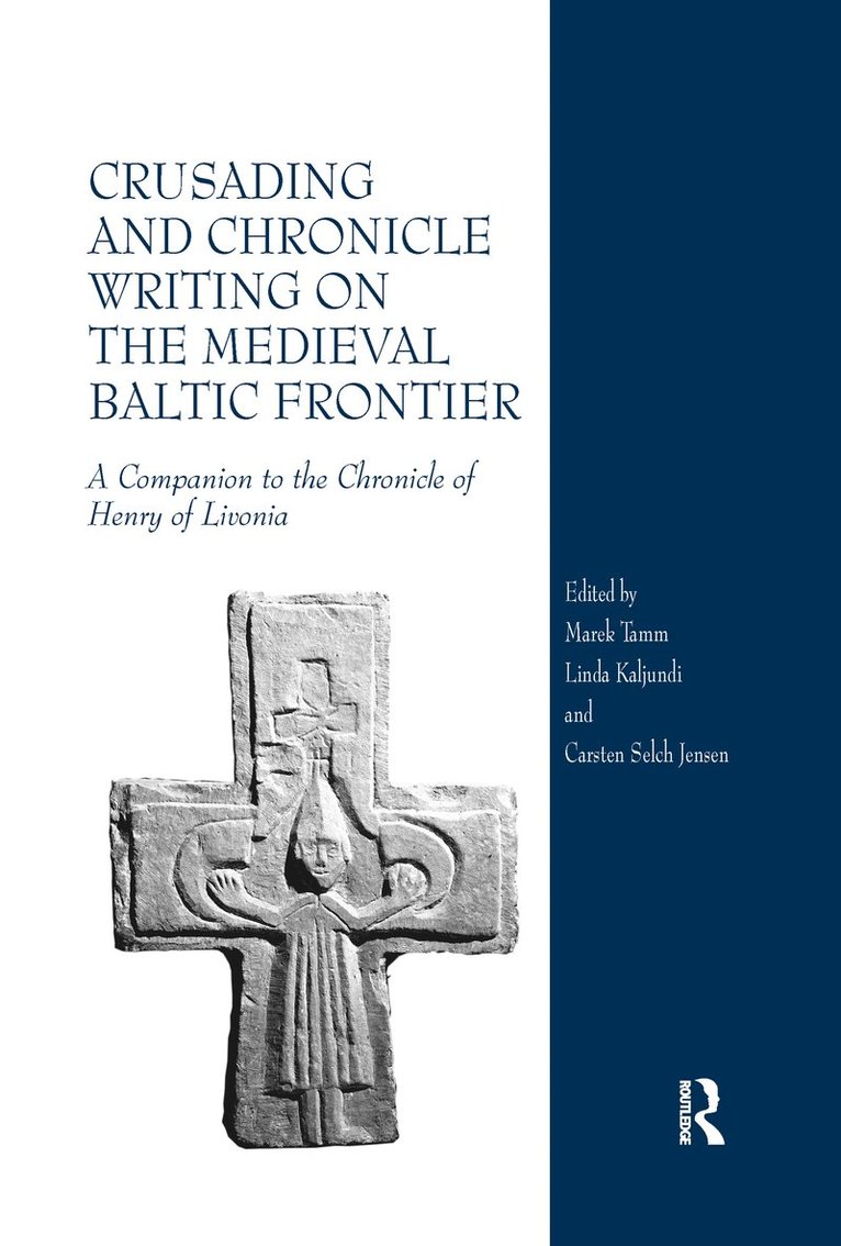 Marek Tamm, Linda Kaljundi, Carsten Selch Jensen - Crusading and Chronicle Writing on the Medieval Baltic Frontier, Häftad