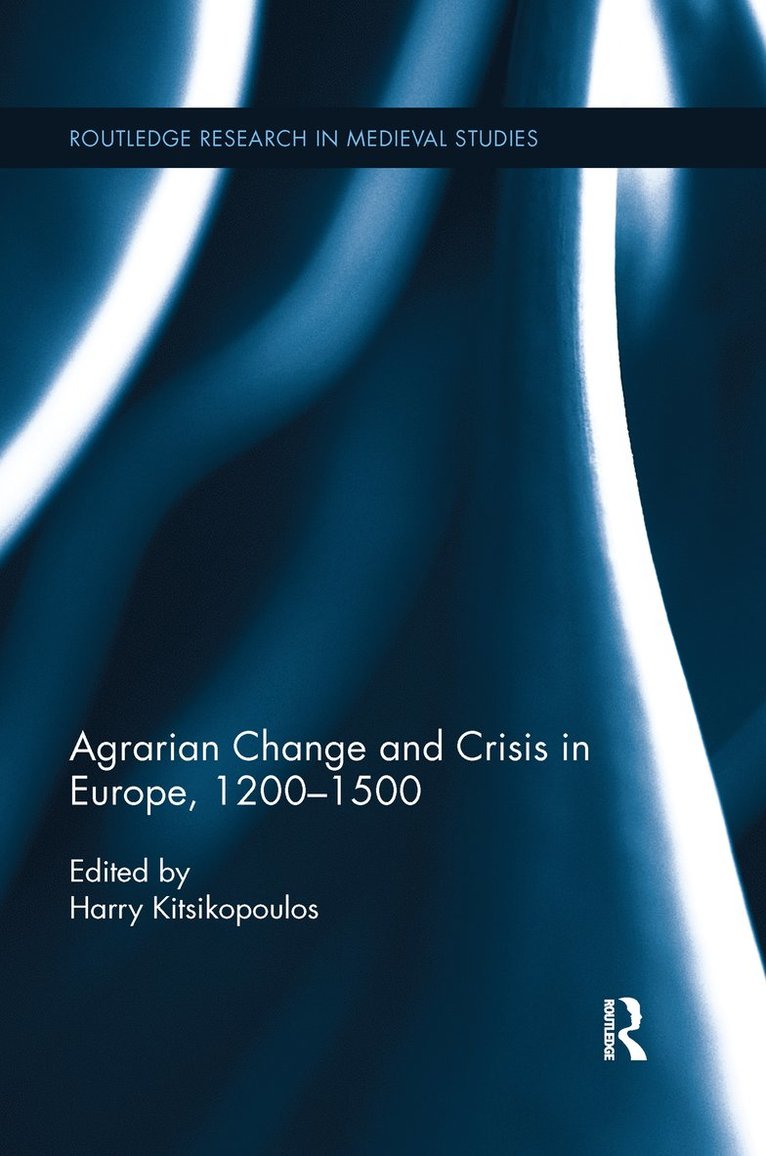 Agrarian Change and Crisis in Europe, 1200-1500 1