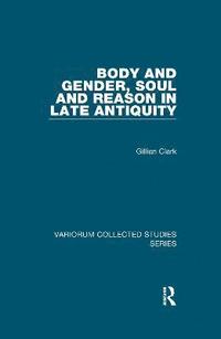 bokomslag Body and Gender, Soul and Reason in Late Antiquity
