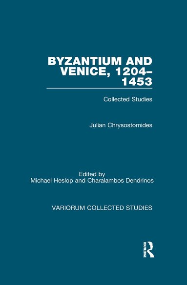 Julian Chrysostomides, Michael Heslop, Charalambos Dendrinos - Byzantium and Venice, 1204–1453, Häftad