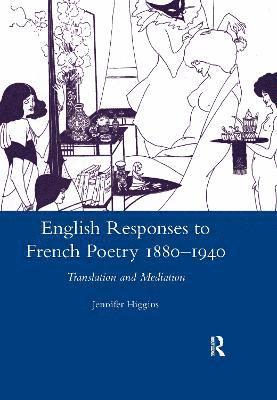 English Responses to French Poetry 1880-1940 1