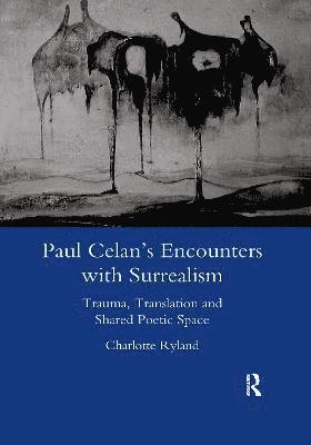 Paul Celan's Encounters with Surrealism 1