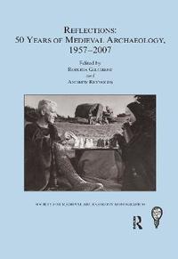 bokomslag Reflections: 50 Years of Medieval Archaeology, 1957-2007: No. 30
