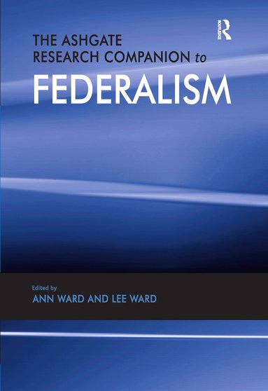 Ann Ward - Ashgate Research Companion to Federalism, Häftad