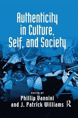 J. Patrick Williams, Phillip Vannini - Authenticity in Culture, Self, and Society, Häftad