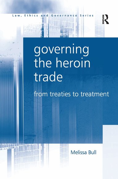Melissa Bull - Governing the Heroin Trade, Häftad