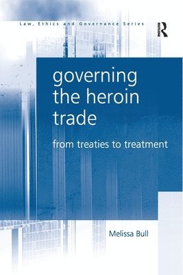 Melissa Bull - Governing the Heroin Trade, Häftad