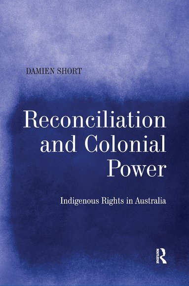Damien Short - Reconciliation and Colonial Power, Häftad