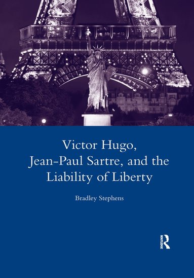 Bradley Stephens - Victor Hugo, Jean-Paul Sartre, and the Liability of Liberty, Häftad