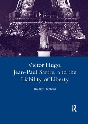 Bradley Stephens - Victor Hugo, Jean-Paul Sartre, and the Liability of Liberty, Häftad