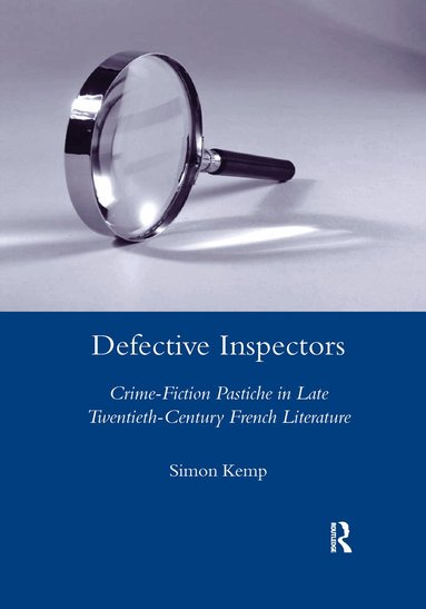 Simon Kemp - Defective Inspectors: Crime-fiction Pastiche in Late Twentieth-century French Literature, Häftad