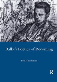 bokomslag Rainer Maria Rilke, 1893-1908: Poetry as Process - A Poetics of Becoming