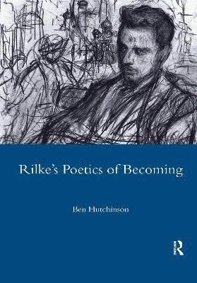 Ben Hutchinson - Rainer Maria Rilke, 1893-1908: Poetry as Process - A Poetics of Becoming, Häftad