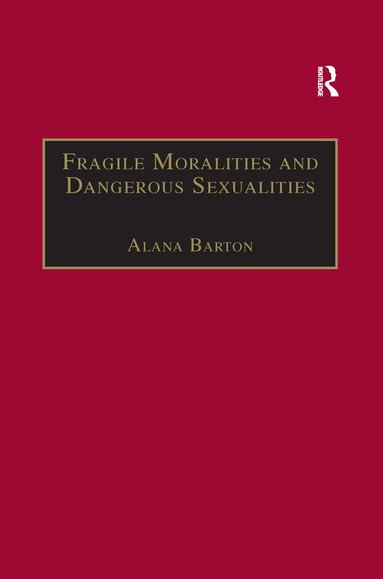 Alana Barton - Fragile Moralities and Dangerous Sexualities, Häftad