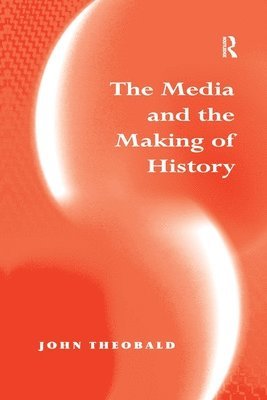 bokomslag The Media and the Making of History