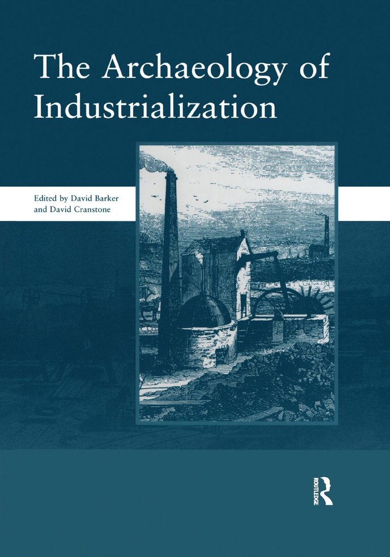 David Barker, David Barker, David Cranstone - Archaeology of Industrialization: Society of Post-Medieval Archaeology Monographs: v. 2, Häftad
