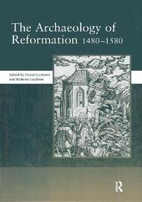 bokomslag The Archaeology of Reformation,1480-1580