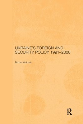 Roman Wolczuk - Ukraine's Foreign and Security Policy 1991-2000, Häftad