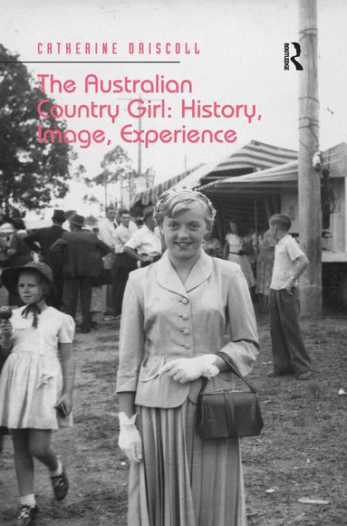 Catherine Driscoll - Australian Country Girl: History, Image, Experience, Häftad