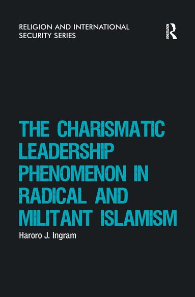 Haroro J. Ingram - Charismatic Leadership Phenomenon in Radical and Militant Islamism, Häftad