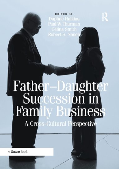 Paul W. Thurman, Robert S. Nason, Daphne Halkias - Father-Daughter Succession in Family Business, Häftad