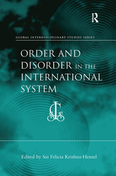 Sai Felicia Krishna-Hensel - Order and Disorder in the International System, Häftad