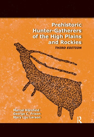 Marcel Kornfeld, George C Frison, Mary Lou Larson - Prehistoric Hunter-Gatherers of the High Plains and Rockies, Häftad