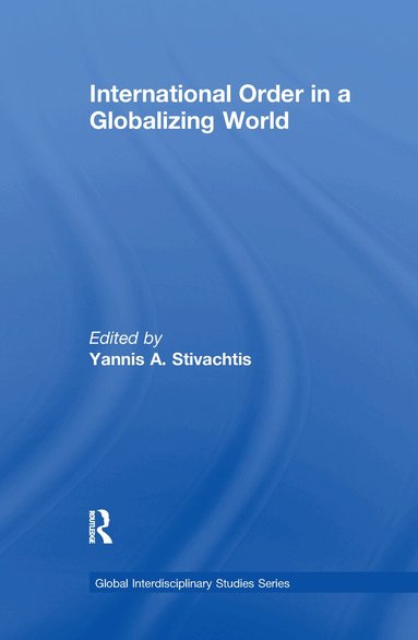 Yannis A. Stivachtis - International Order in a Globalizing World, Häftad