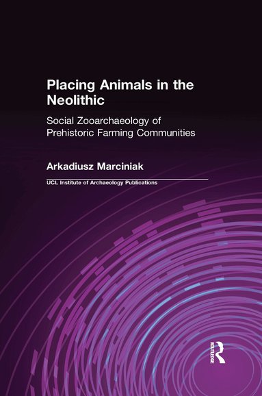 Arkadiusz Marciniak - Placing Animals in the Neolithic, Häftad