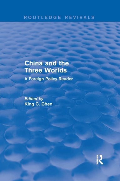 King C. Chen - China and the Three Worlds: A Foreign Policy Reader, Häftad