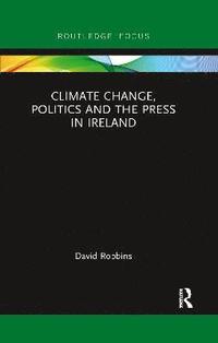 bokomslag Climate Change, Politics and the Press in Ireland