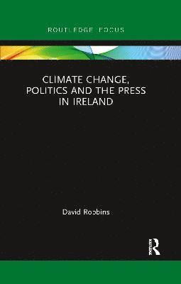 bokomslag Climate Change, Politics and the Press in Ireland