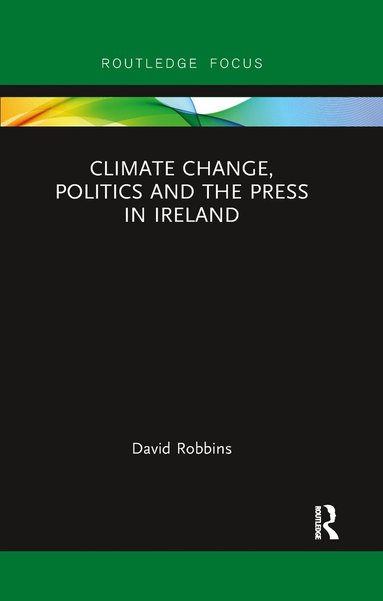 bokomslag Climate Change, Politics and the Press in Ireland