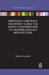 bokomslag Berthold Lubetkins Highpoint II and the Jewish Contribution to Modern English Architecture