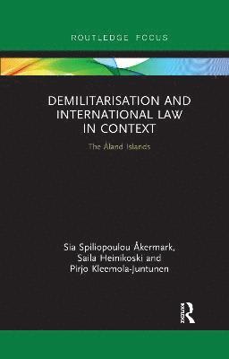 Sia Åkermark, Saila Heinikoski, Pirjo Kleemola-Juntunen, Sia Akermark - Demilitarization and International Law in Context, Häftad