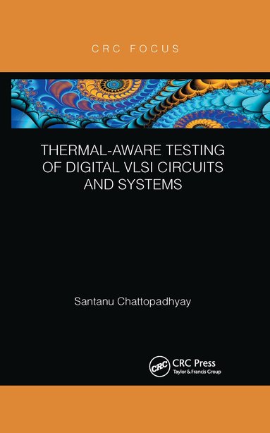 Santanu Chattopadhyay - Thermal-Aware Testing of Digital VLSI Circuits and Systems, Häftad