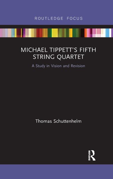Thomas Schuttenhelm - Michael Tippett’s Fifth String Quartet, Häftad